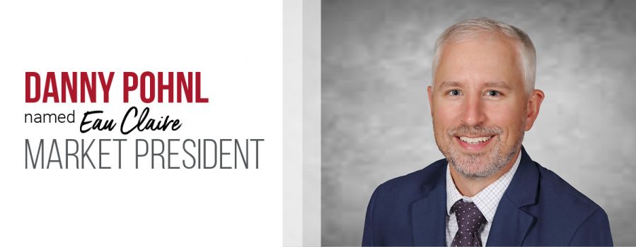 Danny Pohnl Appointed Eau Claire Market President